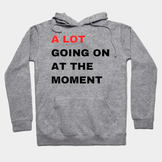 A Lot Going On At The Moment Hoodie by lunacreat